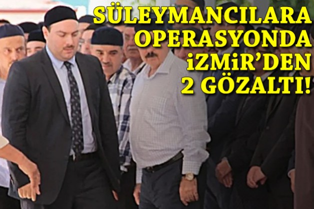 Süleymancılara operasyonda İzmir'den 2 gözaltı!