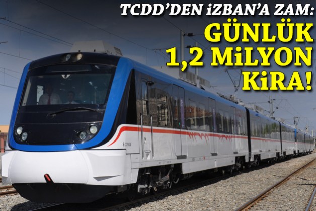 TCDD'den İZBAN'a zam: Günlük 1,2 milyon kira!