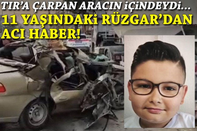 TIR'a çarpan aracın içindeydi... 11 yaşındaki Rüzgar’dan acı haber