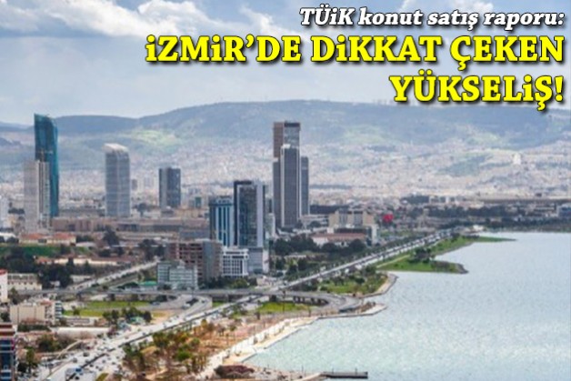TÜİK konut satış raporu: İzmir'de dikkat çeken yükseliş!