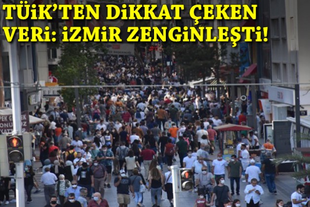 TÜİK'ten dikkat çeken veri: İzmir zenginleşti!