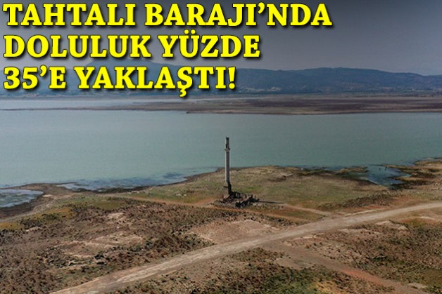Tahtalı Barajı'nda doluluk yüzde 35'e yaklaştı!