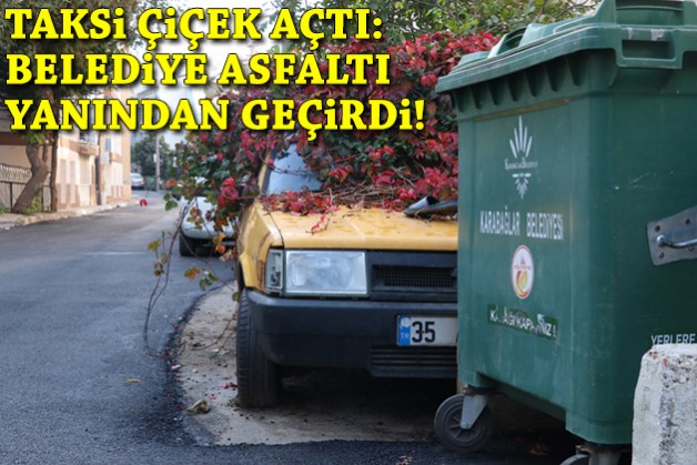 Taksi çiçek açtı: Belediye asfaltı yanından geçirdi!