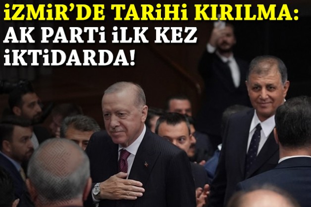 Tarihi kırılma: AK Parti İzmir’de ilk kez iktidar!