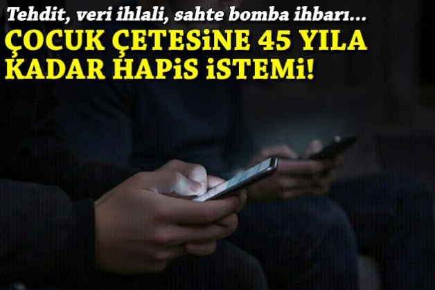 Tehdit, veri ihlali, sahte bomba ihbarı: Çocuk çetesine 45 yıla kadar hapis istemi!