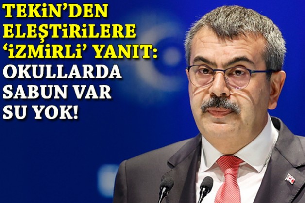 Tekin'den eleştirilere 'İzmirli' yanıt: Okullarda sabun var, su yok!