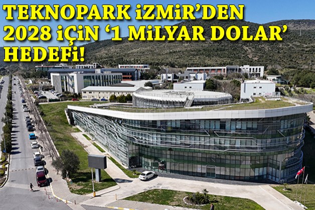 Teknopark İzmir'den 2028 için '1 milyar dolar' hedefi