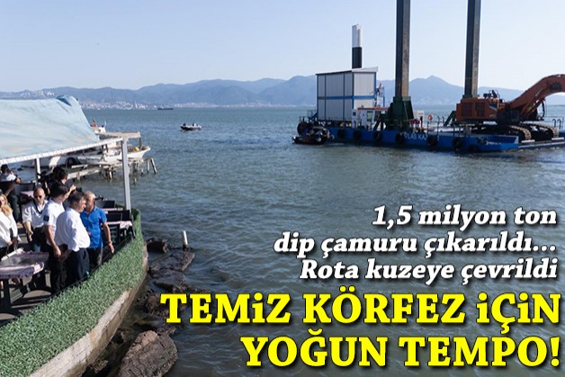 Temiz Körfez için yoğun tempo: 1,5 milyon ton dip çamuru çıkarıldı, rota kuzeye çevrildi