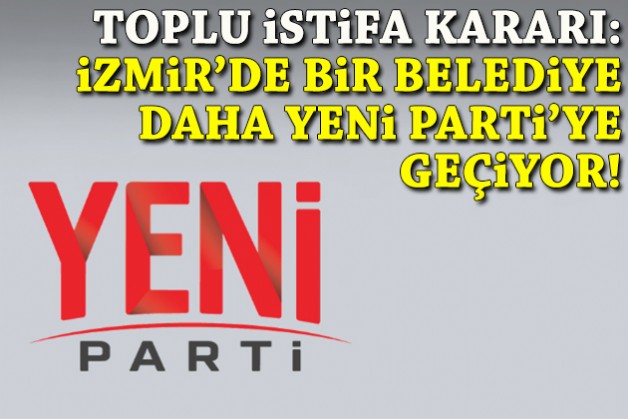 Toplu istifa kararı: İzmir'de bir belediye daha YENİ Parti'ye geçiyor!