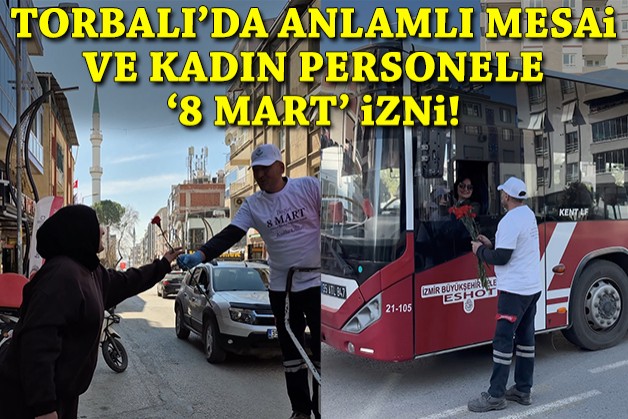 Torbalı'da anlamlı mesai ve kadın personele '8 Mart' izni!