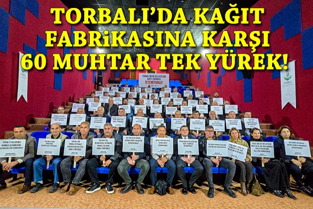 Torbalı'da kağıt fabrikasına karşı 60 muhtar tek yürek oldu