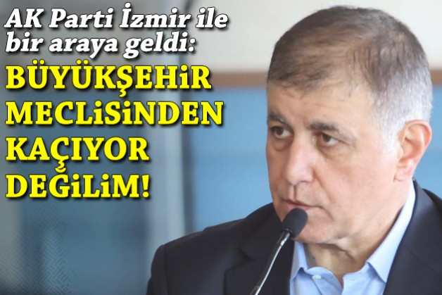Tugay, AK Parti İzmir ile bir araya geldi: Büyükşehir meclisinden kaçıyor değilim!