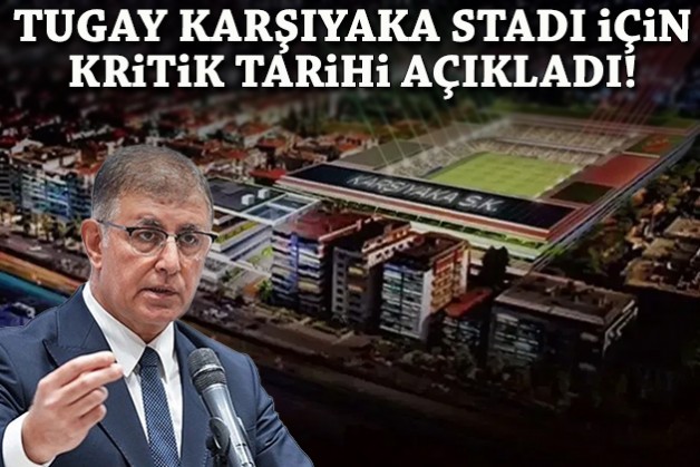 Tugay, Karşıyaka Stadı için kritik tarihi açıkladı!
