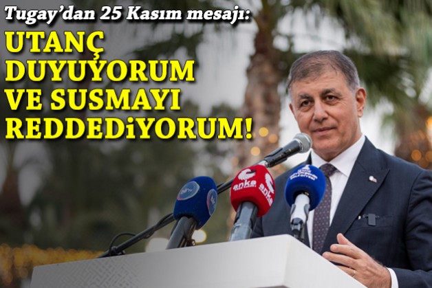 Tugay'dan 25 Kasım mesajı: Utanç duyuyorum ve susmayı reddediyorum!