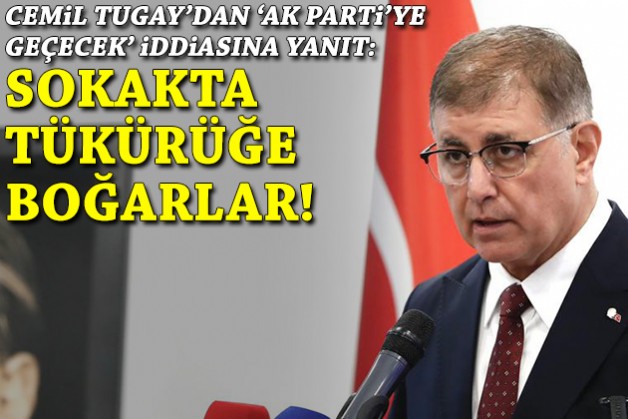 Tugay'dan 'AK Parti'ye geçecek' iddiasına yanıt: Sokakta tükürüğe boğarlar!