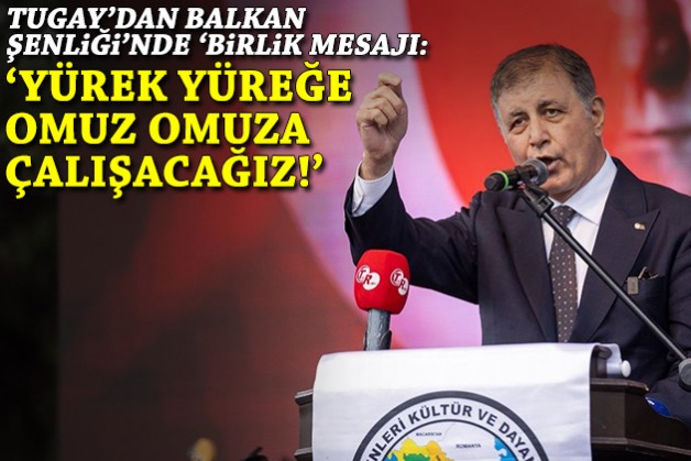 Tugay'dan Balkan Şenliği'nde 'birlik' mesajı: 'Yürek yüreğe, omuz omuza çalışacağız'