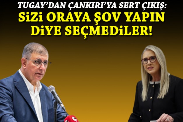 Tugay'dan Çankırı'ya sert çıkış: Sizi oraya şov yapın diye seçmediler!