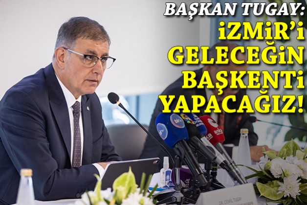 Tugay'dan İzmirMeets mesajı: İzmir’i geleceğin başkenti yapacağız