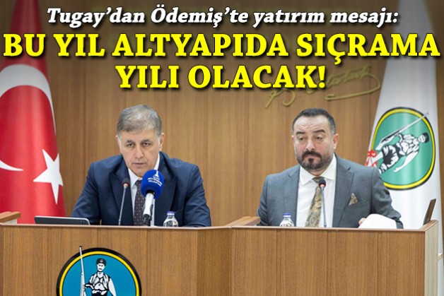 Tugay'dan Ödemiş’te yatırım mesajı: Bu yıl altyapıda sıçrama yılı olacak!