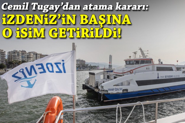 Tugay'dan atama: İZDENİZ'in başına o isim getirildi!