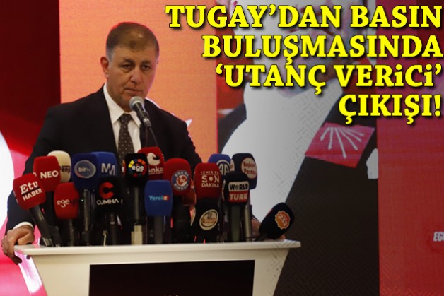 Tugay'dan basın buluşmasında 'utanç verici' çıkışı!