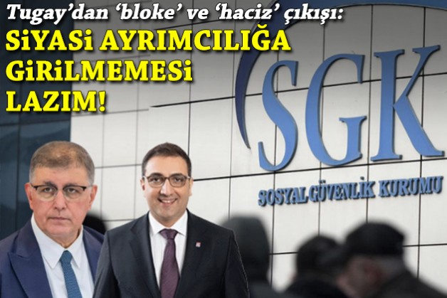 Tugay'dan 'bloke' ve 'haciz' çıkışı: Siyasi ayrımcılığa girilmemeli!