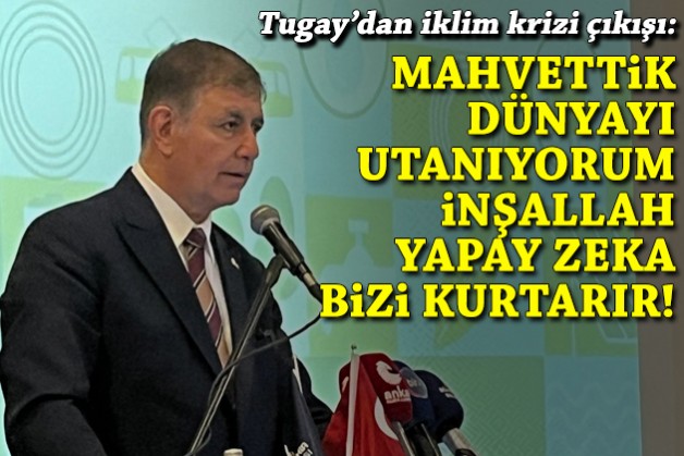 Tugay'dan iklim krizi çıkışı: Mahvettik dünyayı, utanıyorum... İnşallah yapay zeka bizi kurtarır!