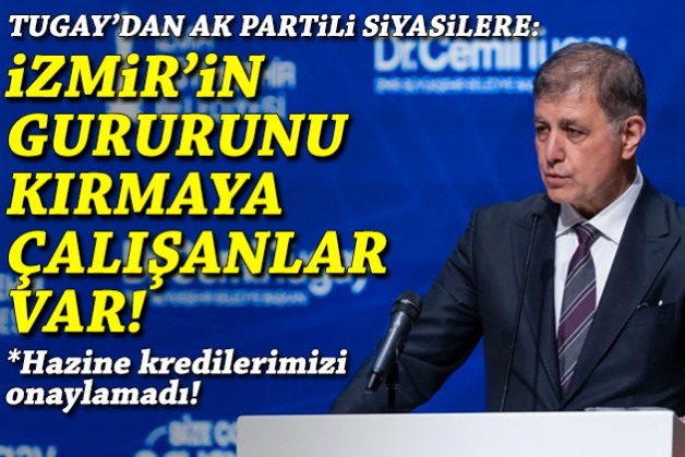 Tugay'dan iktidara: İzmir'in gururunu kırmaya çalışanlar var!