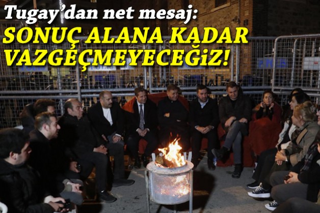 Tugay'dan net mesaj: Sonuç alana kadar vazgeçmeyeceğiz!