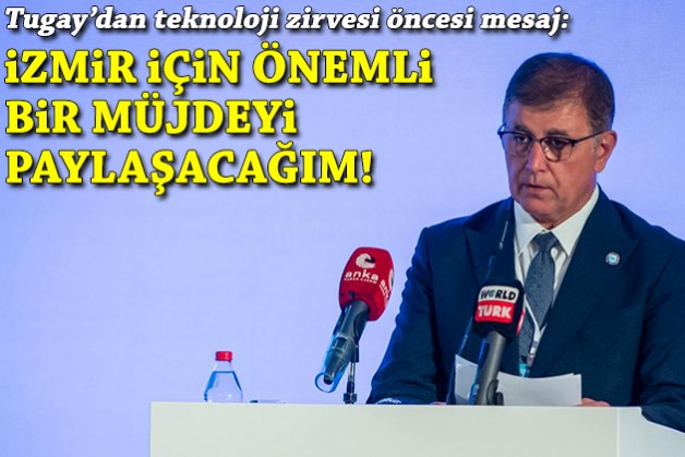 Tugay'dan teknoloji zirvesi öncesi mesaj: İzmir için önemli bir müjdeyi paylaşacağım