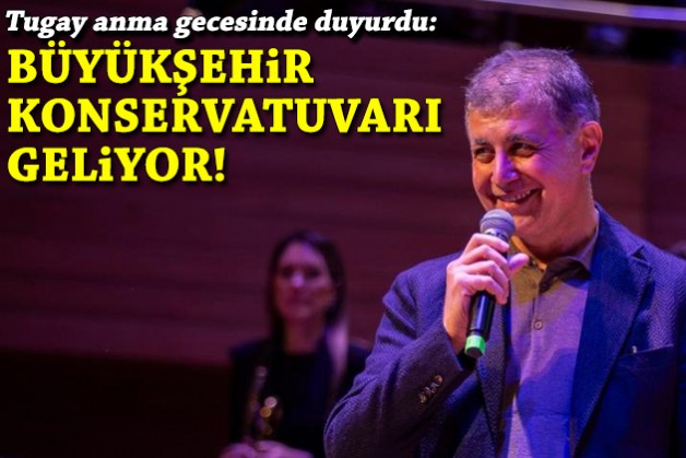 Tugay duyurdu: İzmir Büyükşehir Belediyesi konservatuvarı geliyor!