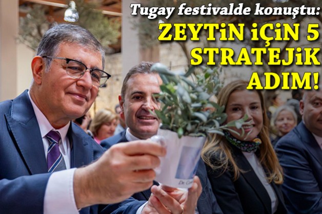 Tugay festivalde konuştu: Zeytin için 5 stratejik adım!