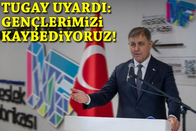 Tugay uyardı: Gençlerimizi kaybediyoruz!