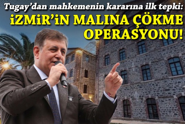 Tugay’dan mahkeme kararına ilk tepki: İzmir’in malına çökme operasyonu!