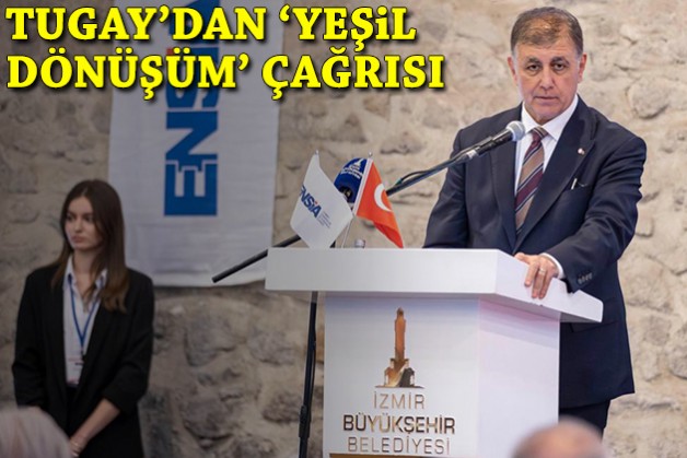 Tugay’dan sanayicilere yeşil dönüşüm çağrısı