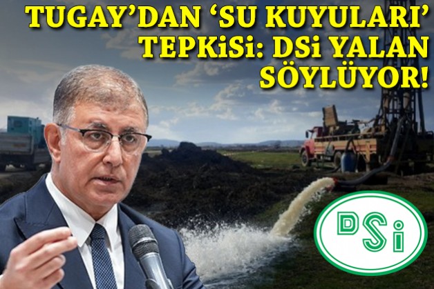Tugay’dan 'su kuyuları' tepkisi: DSİ yalan söylüyor!