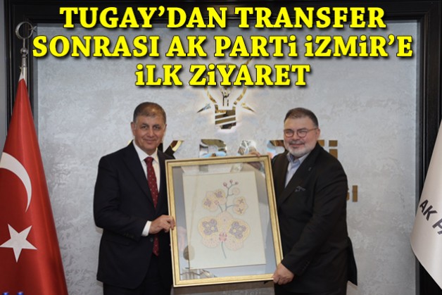 Tugay’dan transfer sonrası AK Parti İzmir’e ilk ziyaret