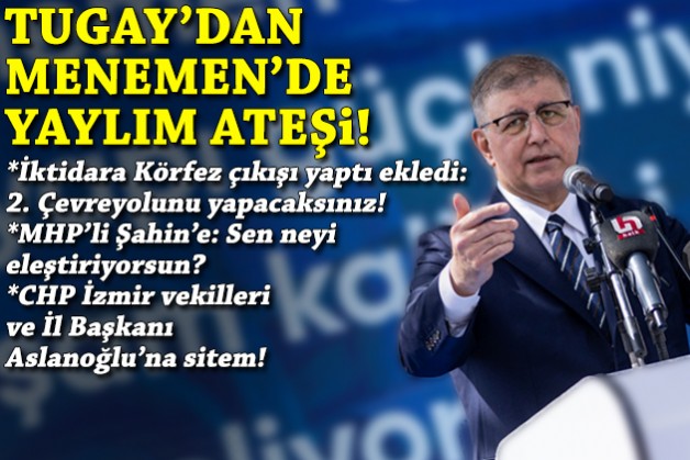 Tugay’dan yaylım ateşi: İktidar ve MHP’li Şahin’i hedef aldı, kendi partisine sitem etti!