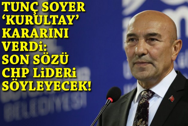 Tunç Soyer ‘kurultay’ kararını verdi: Son sözü Özel söyleyecek!