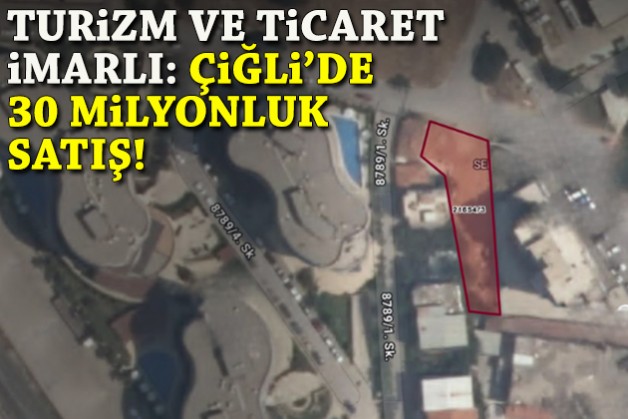 Turizm ve ticaret imarlı: Çiğli'de 30 milyonluk satış!