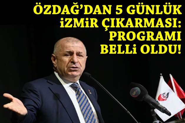 Ümit Özdağ'dan 5 günlük İzmir çıkarması: İşte gün gün program!