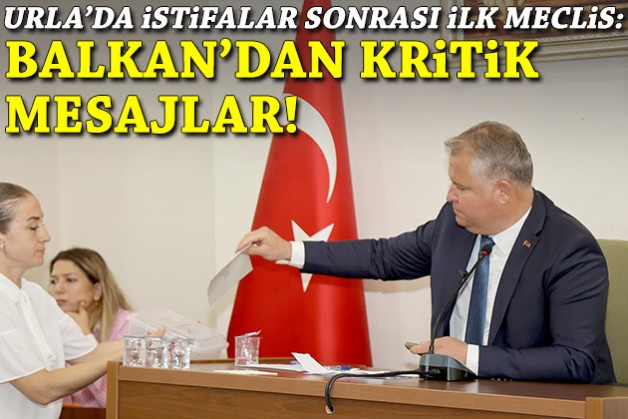 Urla’da istifalar sonrası ilk meclis: Balkan’dan kritik mesajlar!