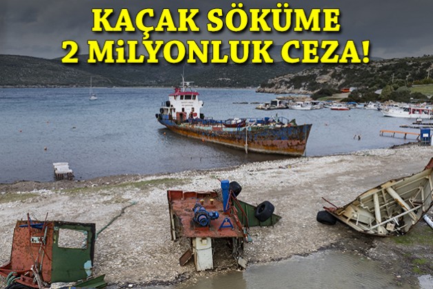 Urla’da kaçak gemi sökümüne 2 milyonluk ceza!