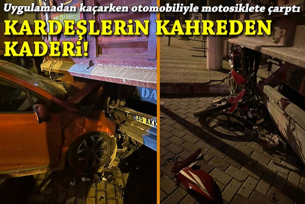 Uygulamadan kaçarken otomobiliyle motosiklete çarptı: Kardeşlerin kahreden kaderi!