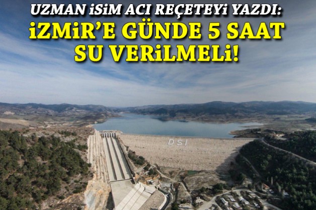 Uzman isim acı reçeteyi yazdı: İzmir'e günde en fazla 5 saat su verilmeli!