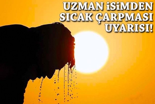Uzman isimden sıcak çarpması uyarısı!