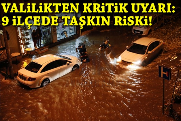 Valilikten kritik uyarı: 9 ilçede taşkın riski!