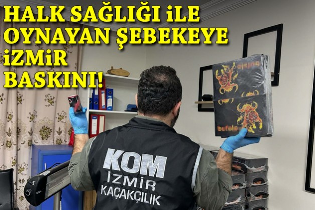 Vatandaşın sağlığıyla oynayan şebekeye İzmir baskını!