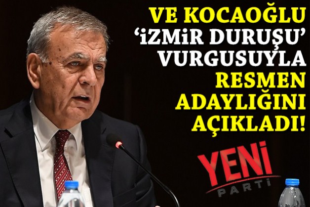 Ve Kocaoğlu ‘İzmir duruşu’ vurgusuyla adaylığını resmen açıkladı!
