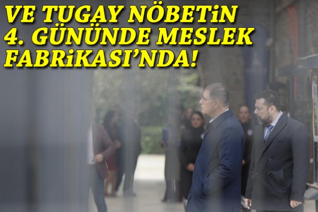 Ve Tugay 4. günde Meslek Fabrikası binasına girdi!